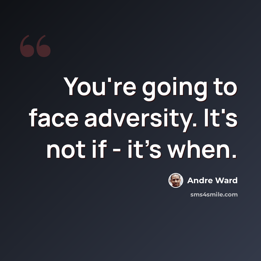 “You're going to face adversity. It's not if - it's when.” quote by Andre Ward