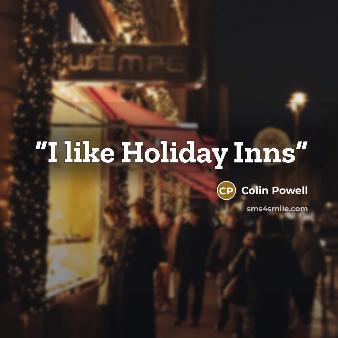 “I like Holiday Inns” quote by Colin Powell