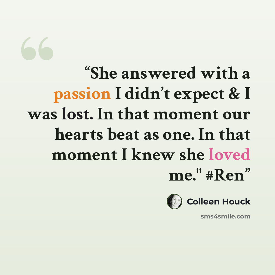 “She answered with a passion I didn’t expect & I was lost. In that moment our hearts beat as one. In that moment I knew she loved me." #Ren” quote by Colleen Houck