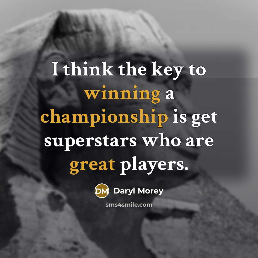 “I think the key to winning a championship is get superstars who are great players.” quote by Daryl Morey