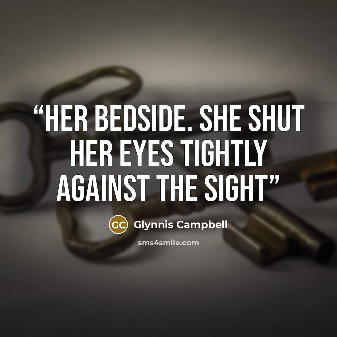 “her bedside. She shut her eyes tightly against the sight” quote by Glynnis Campbell
