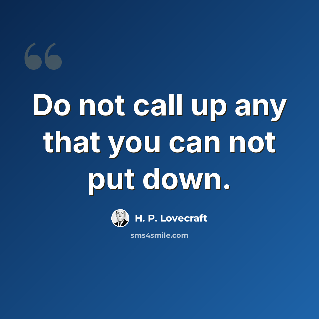 “Do not call up any that you can not put down.” quote by H. P. Lovecraft