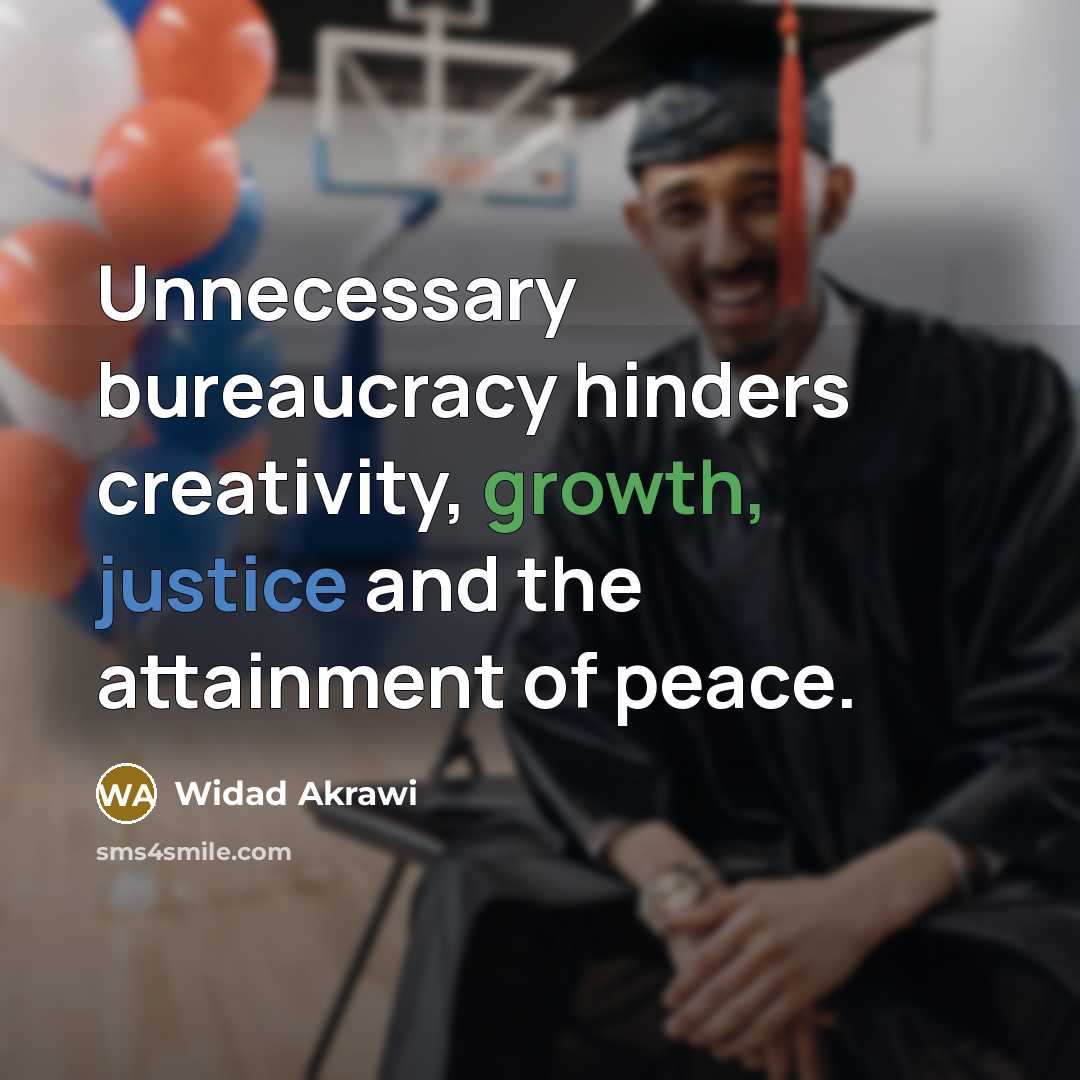 “Unnecessary bureaucracy hinders creativity, growth, justice and the attainment of peace.” quote by Widad Akrawi