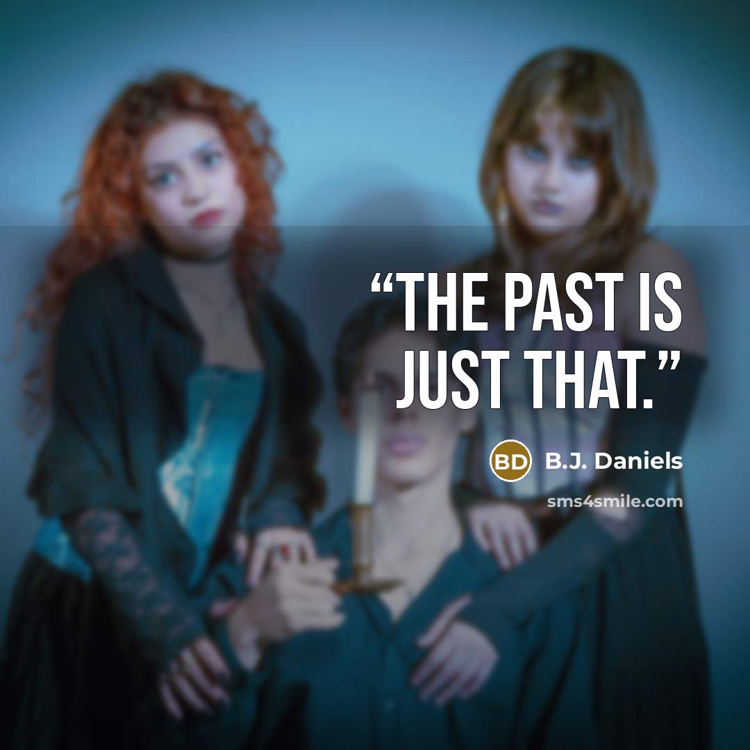 “The past is just that.” quote by B.J. Daniels