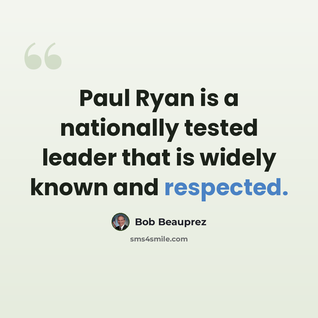 “Paul Ryan is a nationally tested leader that is widely known and respected.” quote by Bob Beauprez