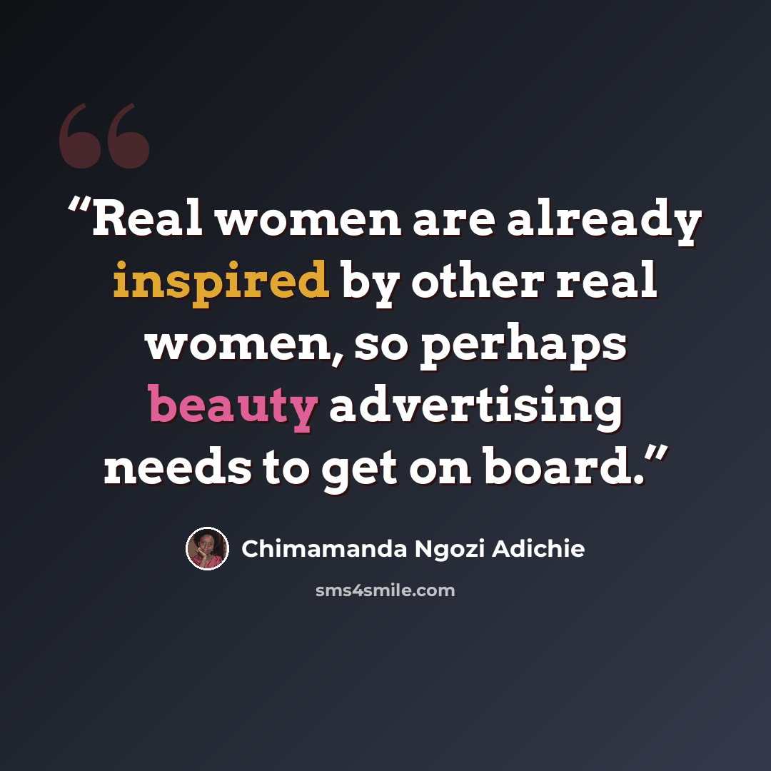 “Real women are already inspired by other real women, so perhaps beauty advertising needs to get on board.” quote by Chimamanda Ngozi Adichie