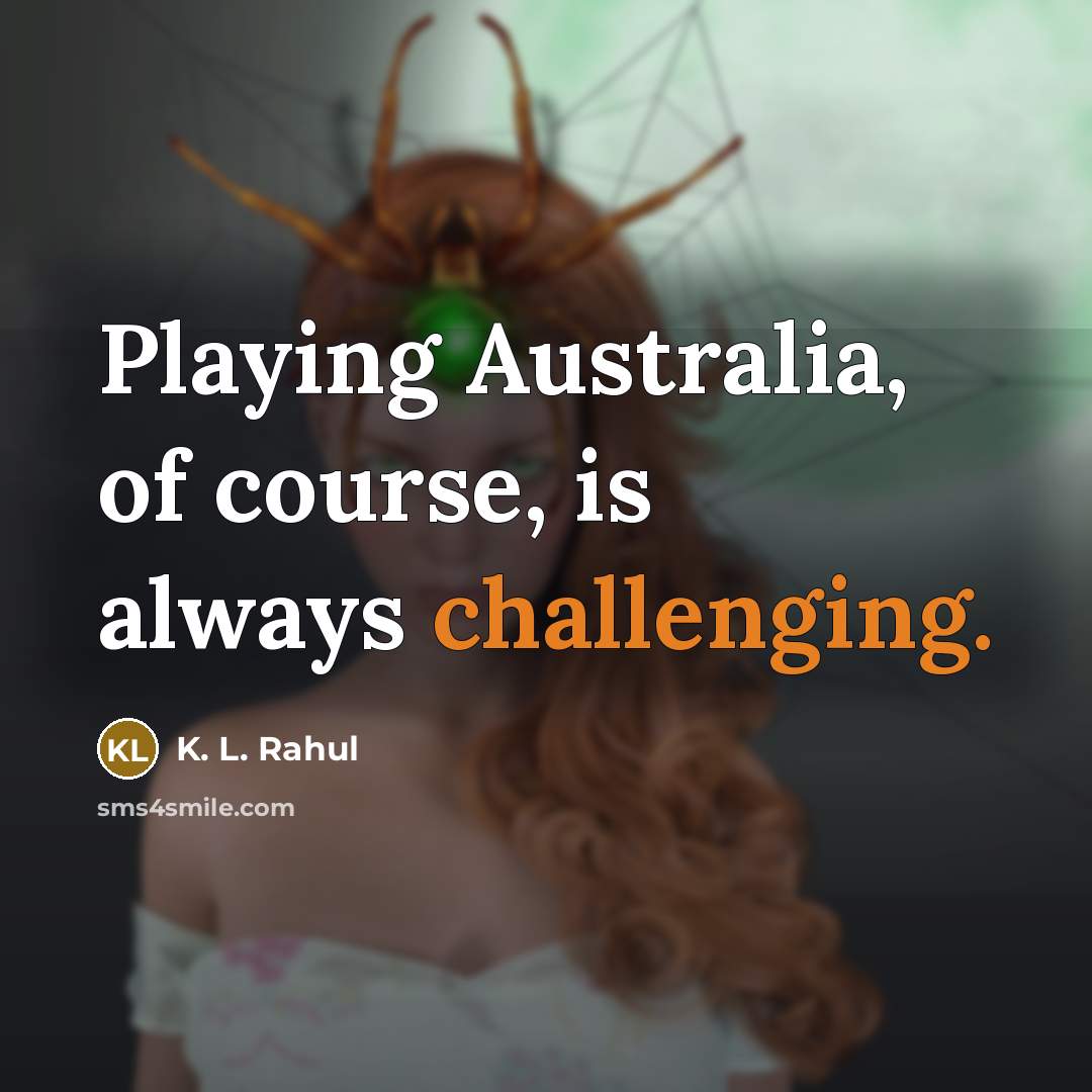 “Playing Australia, of course, is always challenging.” quote by K. L. Rahul