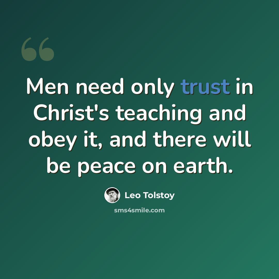 “Men need only trust in Christ's teaching and obey it, and there will be peace on earth.” quote by Leo Tolstoy
