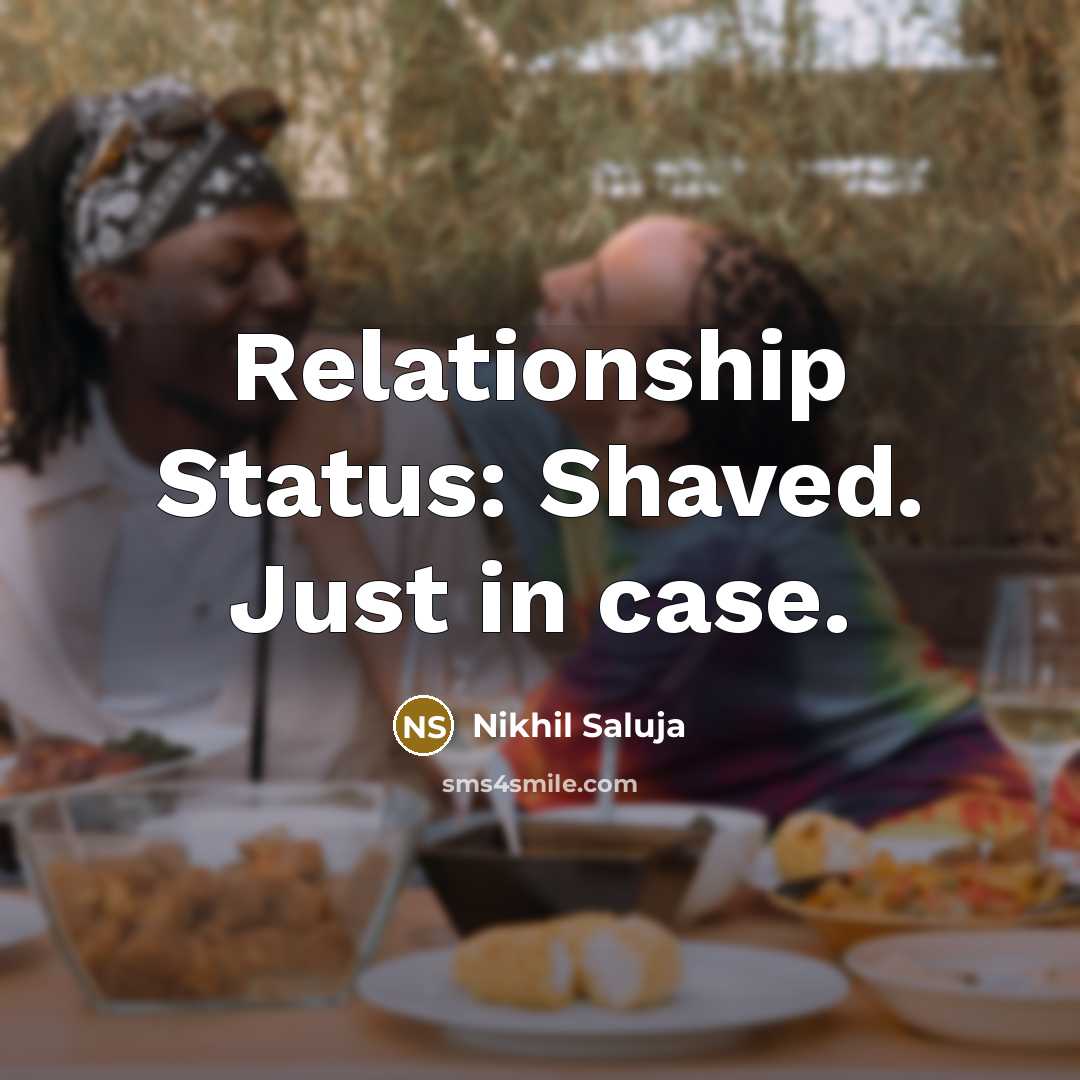 “Relationship Status: Shaved. Just in case.” quote by Nikhil Saluja