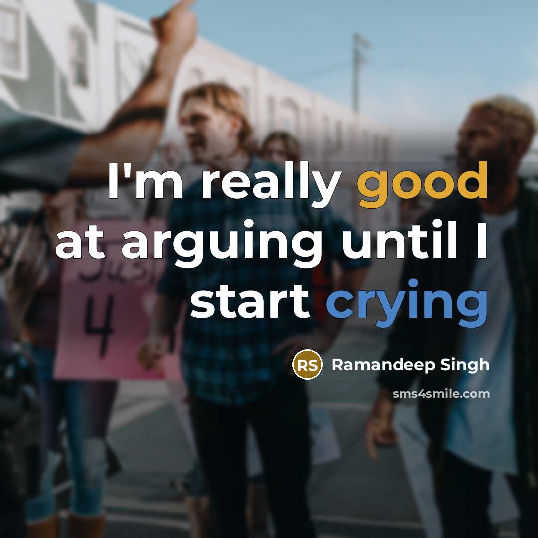 “I'm really good at arguing until I start crying” quote by Ramandeep Singh