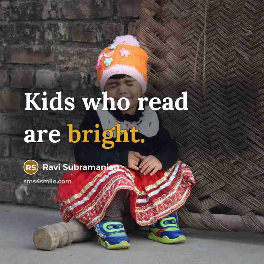 “Kids who read are bright.” quote by Ravi Subramanian