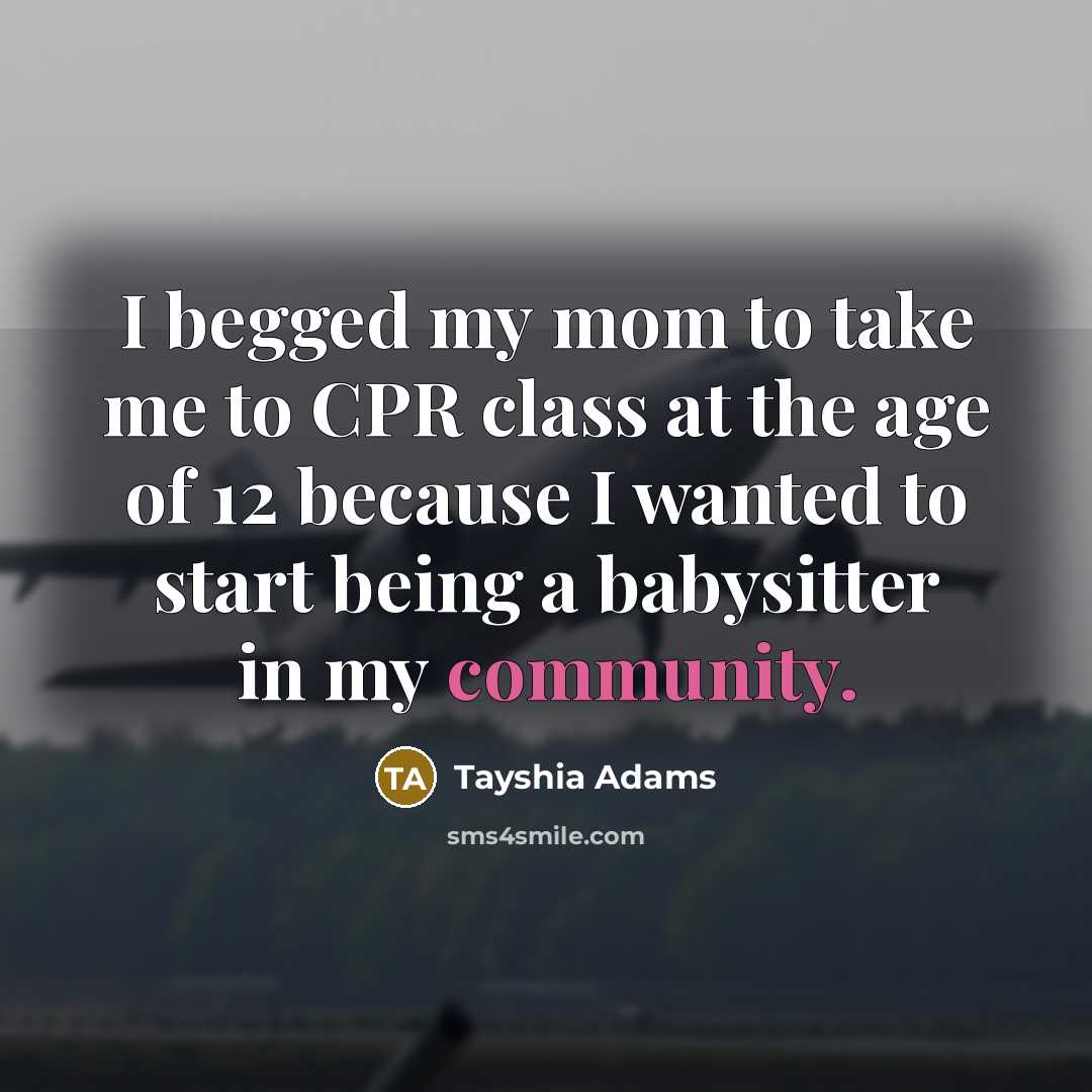 “I begged my mom to take me to CPR class at the age of 12 because I wanted to start being a babysitter in my community.” quote by Tayshia Adams