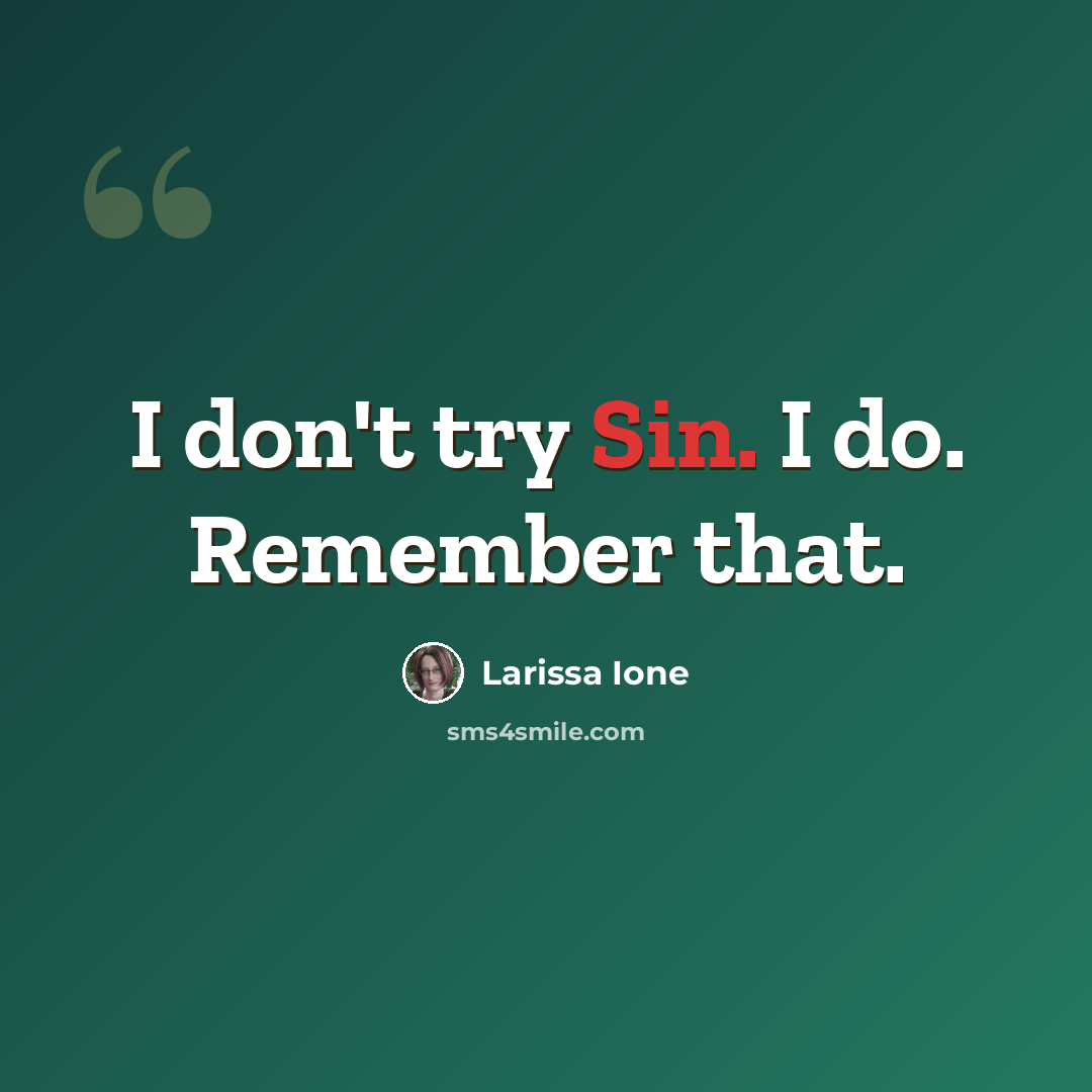 “I don't try Sin. I do. Remember that.” quote by Larissa Ione