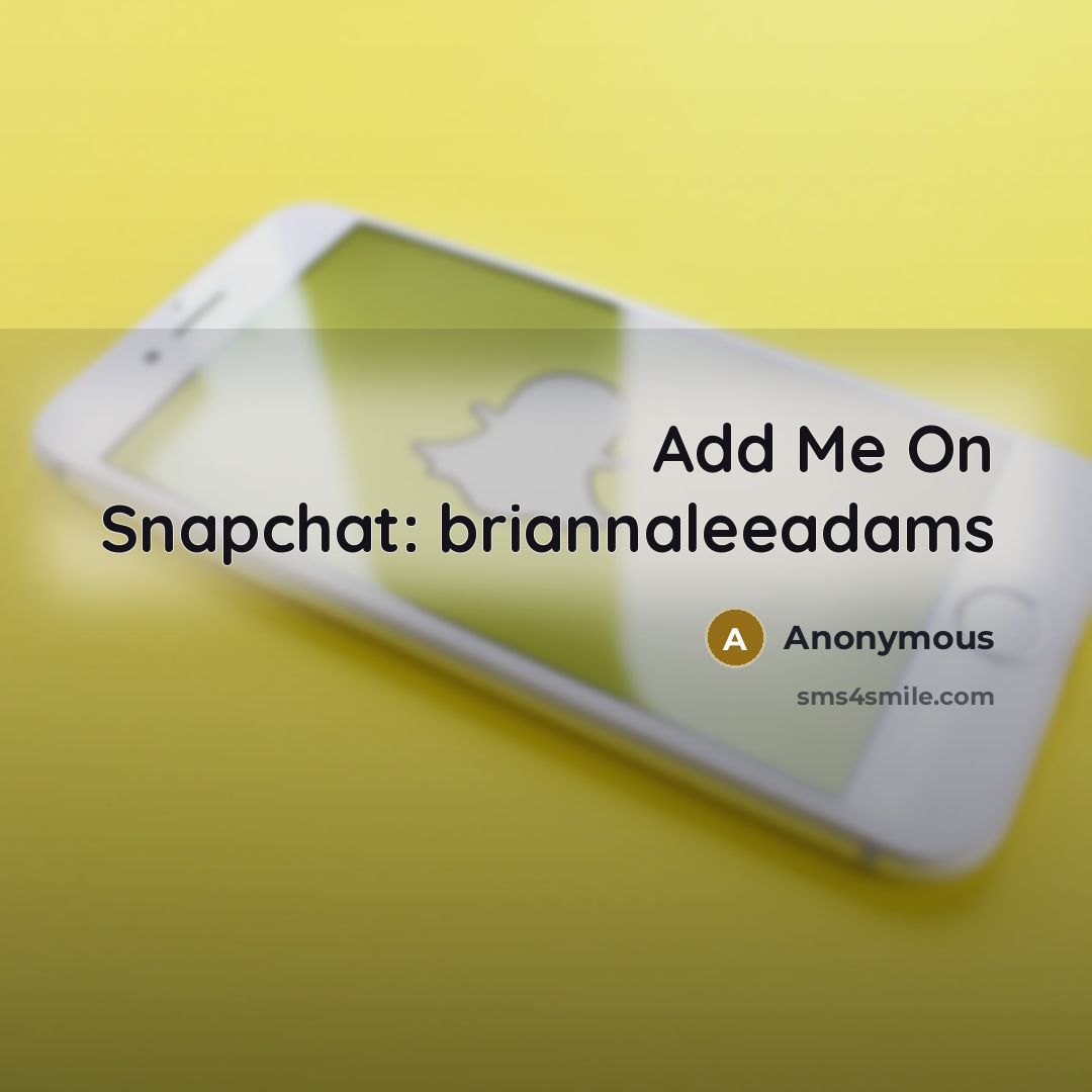 “Add Me On Snapchat: briannaleeadams” quote by Anonymous