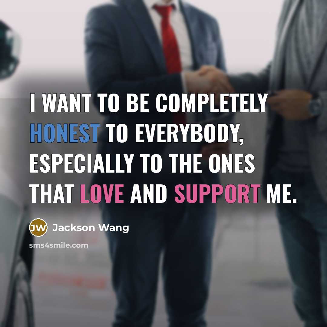 “I want to be completely honest to everybody, especially to the ones that love and support me.” quote by Jackson Wang