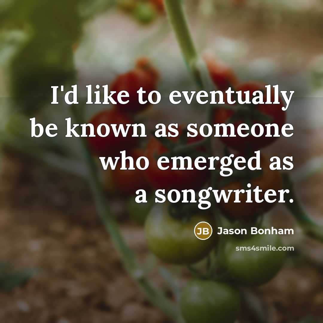 “I'd like to eventually be known as someone who emerged as a songwriter.” quote by Jason Bonham