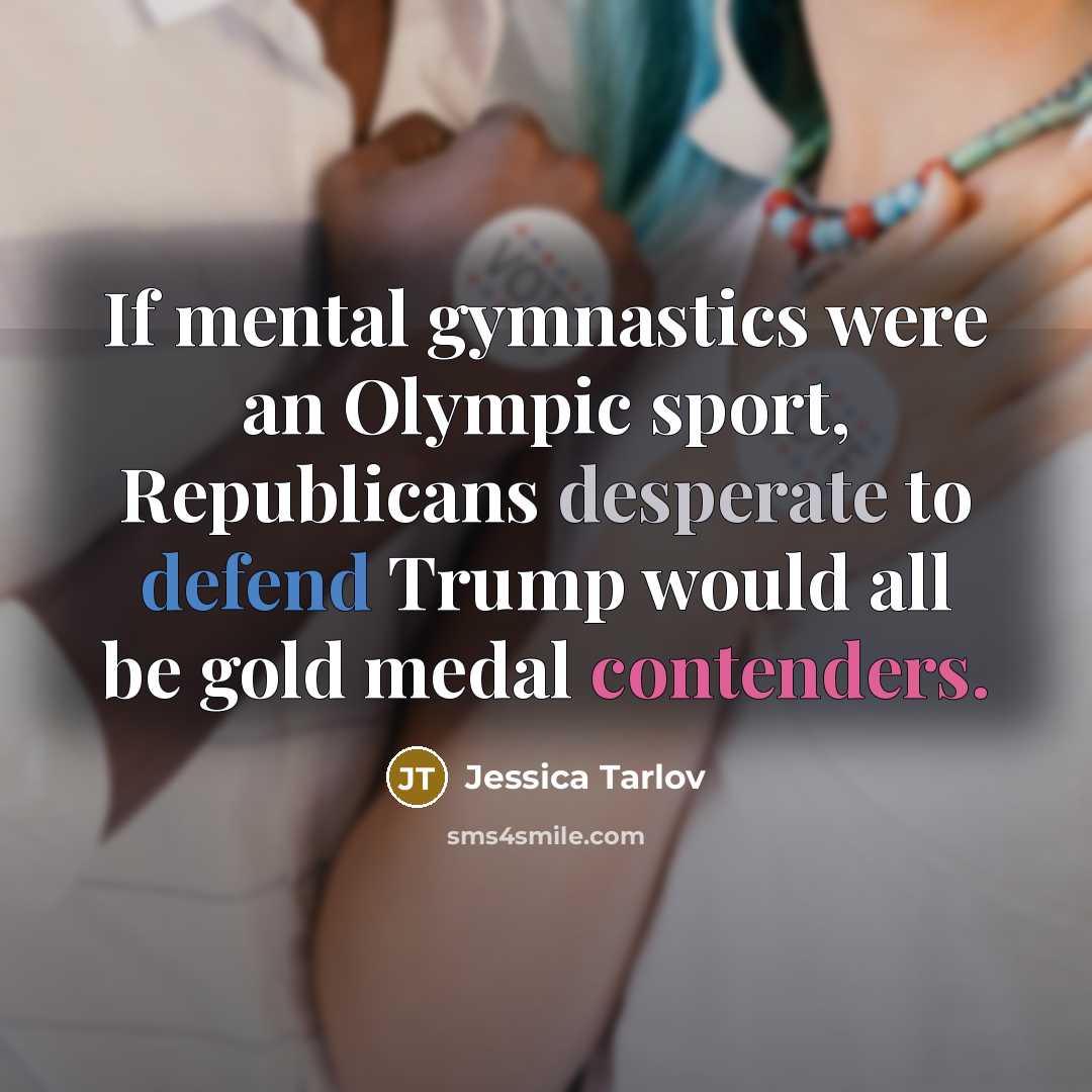 “If mental gymnastics were an Olympic sport, Republicans desperate to defend Trump would all be gold medal contenders.” quote by Jessica Tarlov