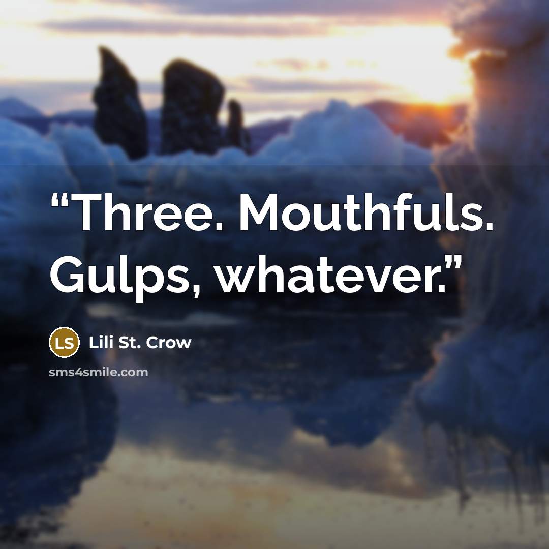 “Three. Mouthfuls. Gulps, whatever.” quote by Lili St. Crow