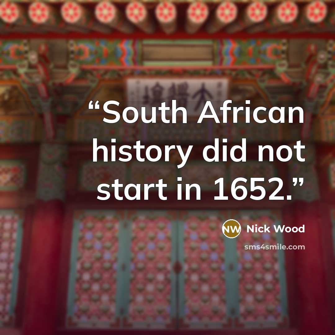 “South African history did not start in 1652.” quote by Nick Wood