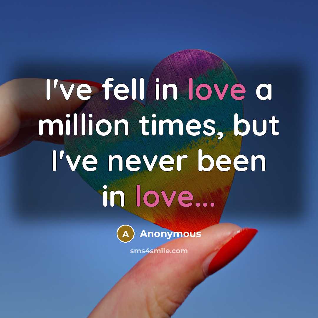“I've fell in love a million times, but I've never been in love...” quote by Anonymous