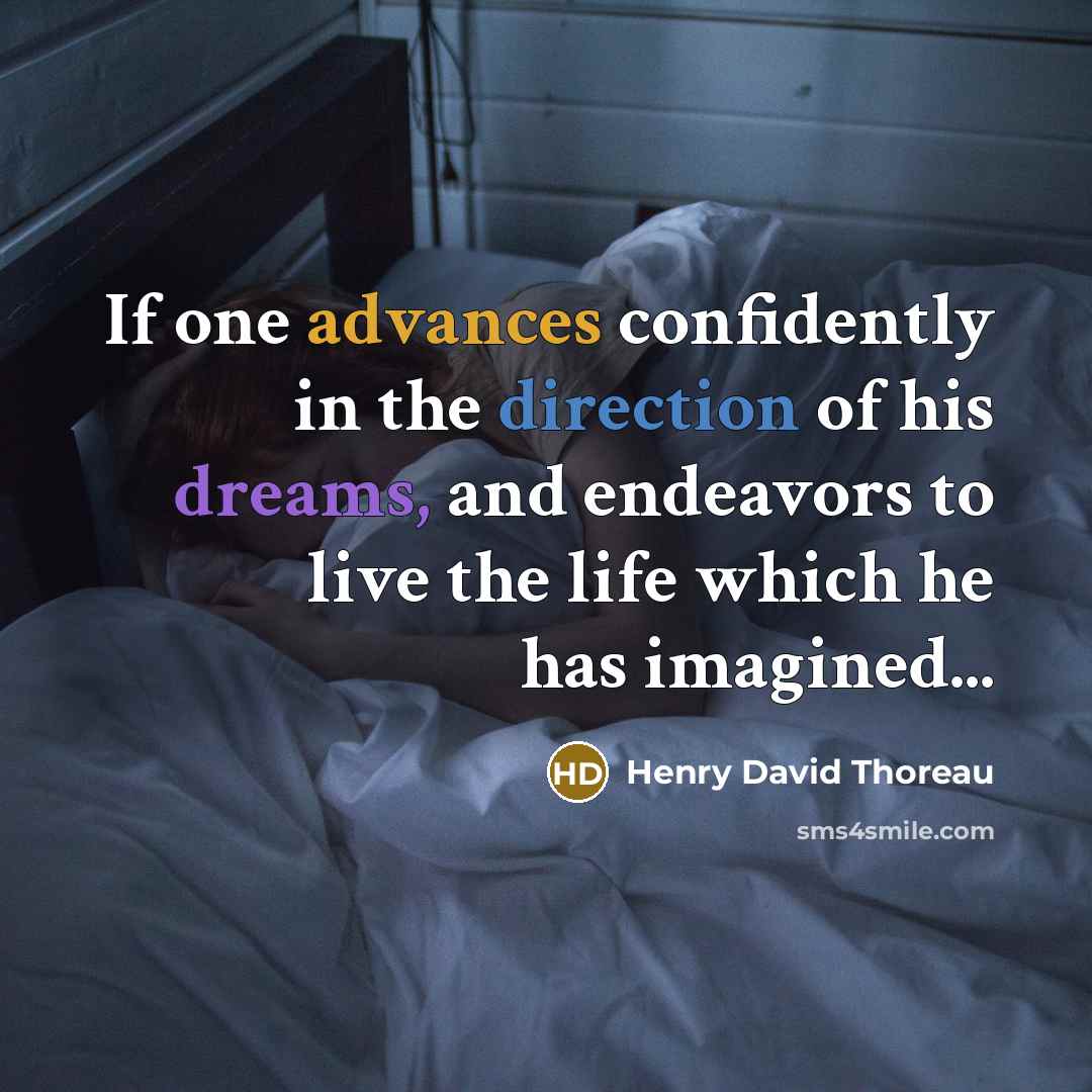 “If one advances confidently in the direction of his dreams, and endeavors to live the life which he has imagined...” quote by Henry David Thoreau