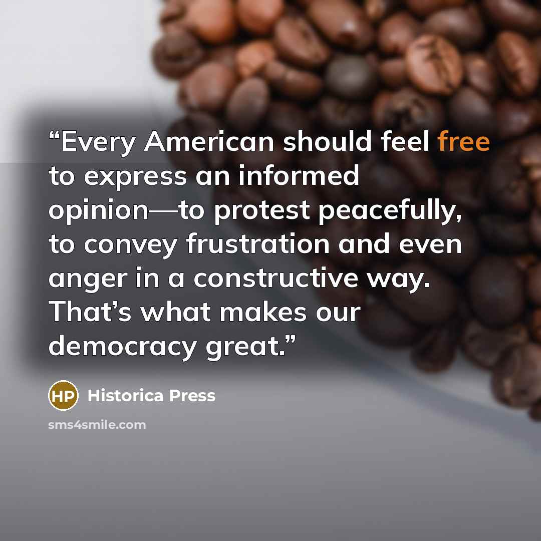 “Every American should feel free to express an informed opinion—to protest peacefully, to convey frustration and even anger in a constructive way. That’s what makes our democracy great.” quote by Historica Press