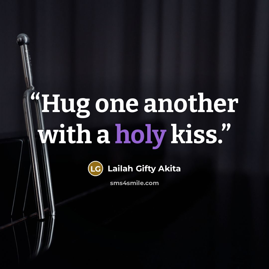 “Hug one another with a holy kiss.” quote by Lailah Gifty Akita