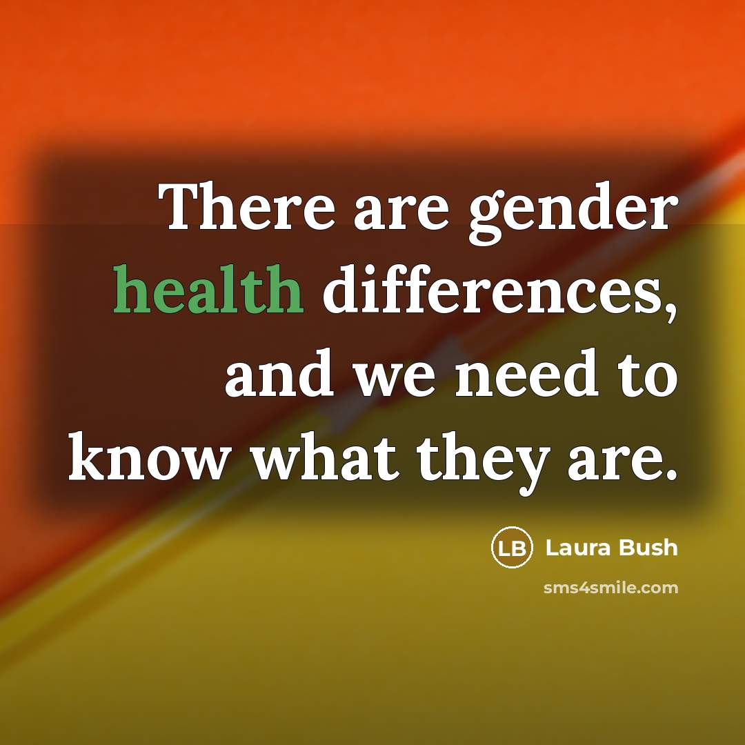 “There are gender health differences, and we need to know what they are.” quote by Laura Bush