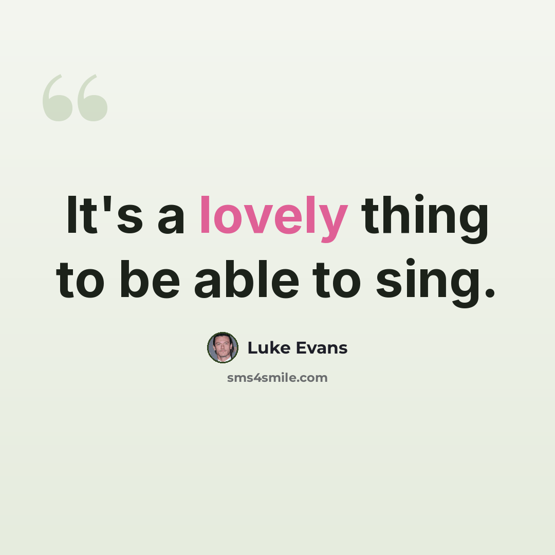 “It's a lovely thing to be able to sing.” quote by Luke Evans
