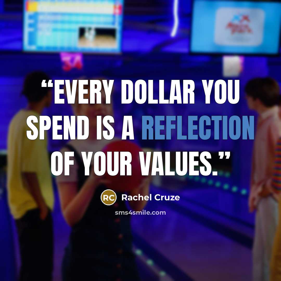“Every dollar you spend is a reflection of your values.” quote by Rachel Cruze