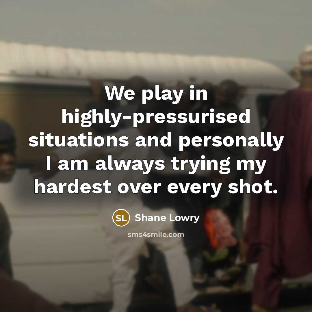 “We play in highly-pressurised situations and personally I am always trying my hardest over every shot.” quote by Shane Lowry