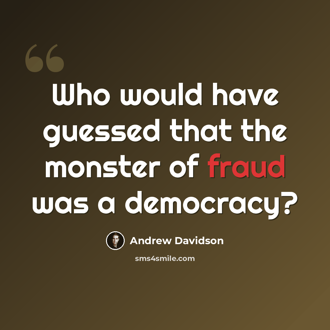 “Who would have guessed that the monster of fraud was a democracy?” quote by Andrew Davidson