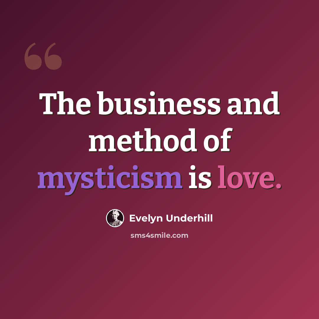 “The business and method of mysticism is love.” quote by Evelyn Underhill