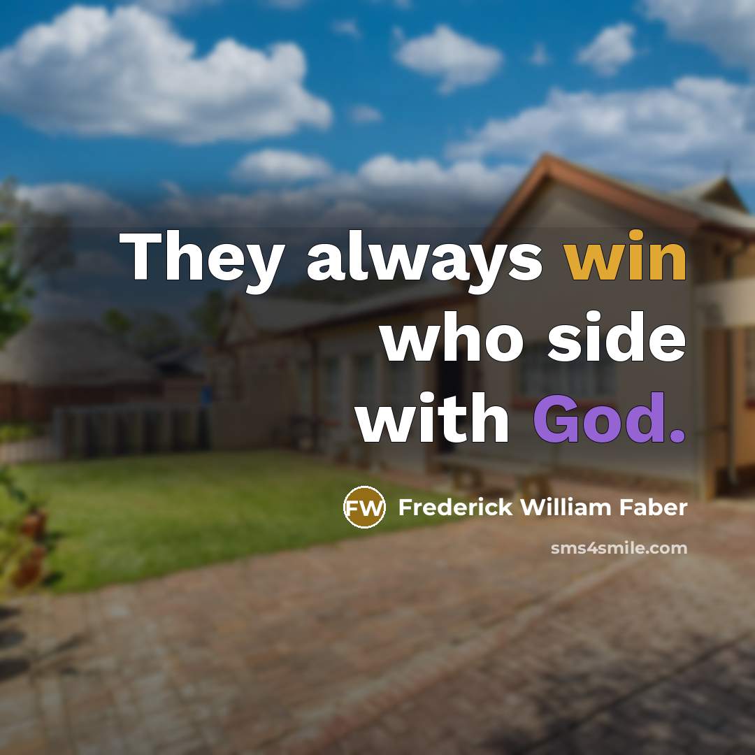 “They always win who side with God.” quote by Frederick William Faber