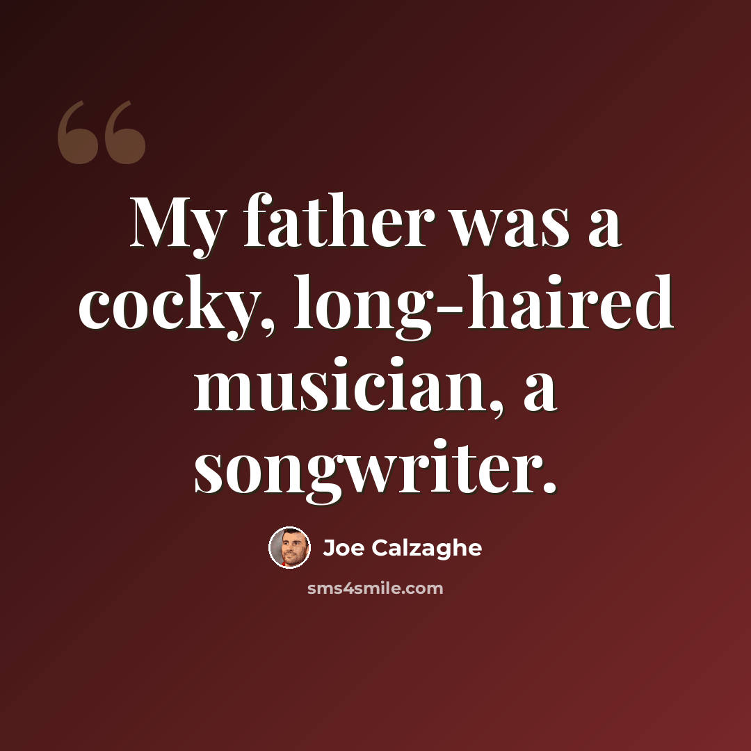 “My father was a cocky, long-haired musician, a songwriter.” quote by Joe Calzaghe