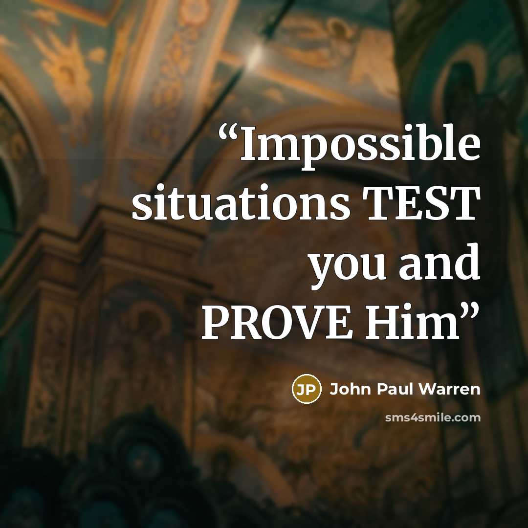 “Impossible situations TEST you and PROVE Him” quote by John Paul Warren
