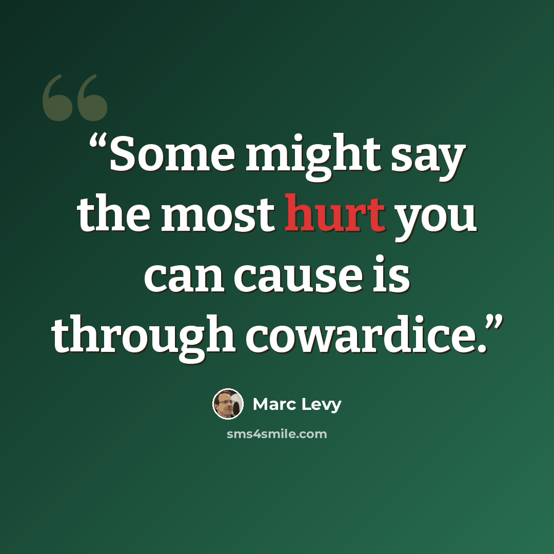 “Some might say the most hurt you can cause is through cowardice.” quote by Marc Levy