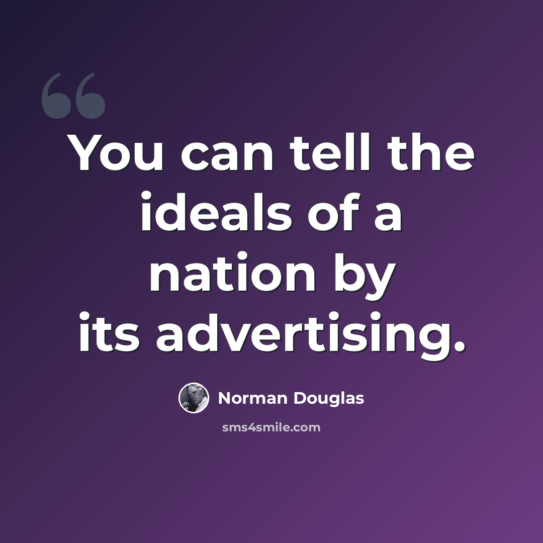 “You can tell the ideals of a nation by its advertising.” quote by Norman Douglas