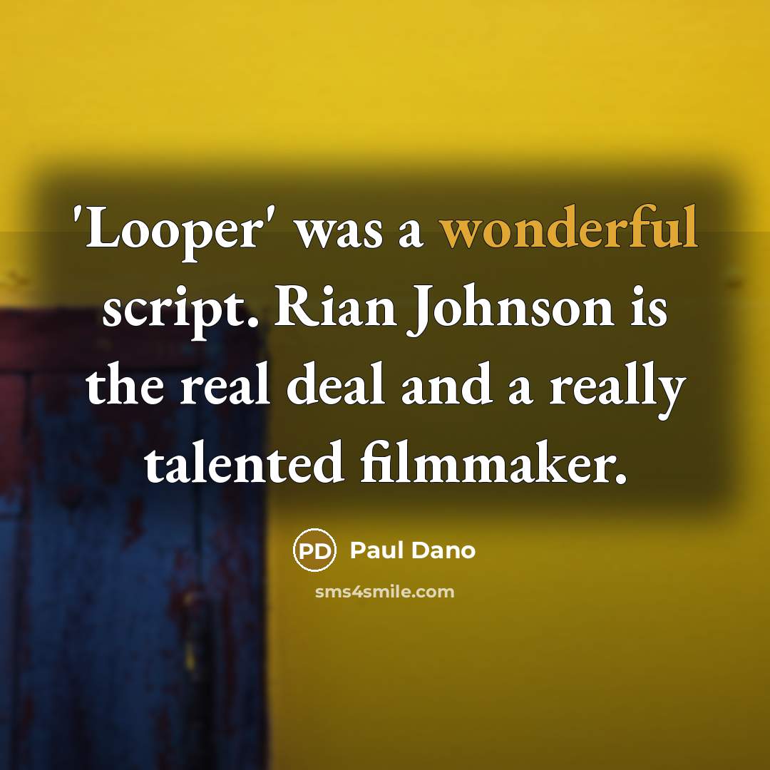 “'Looper' was a wonderful script. Rian Johnson is the real deal and a really talented filmmaker.” quote by Paul Dano