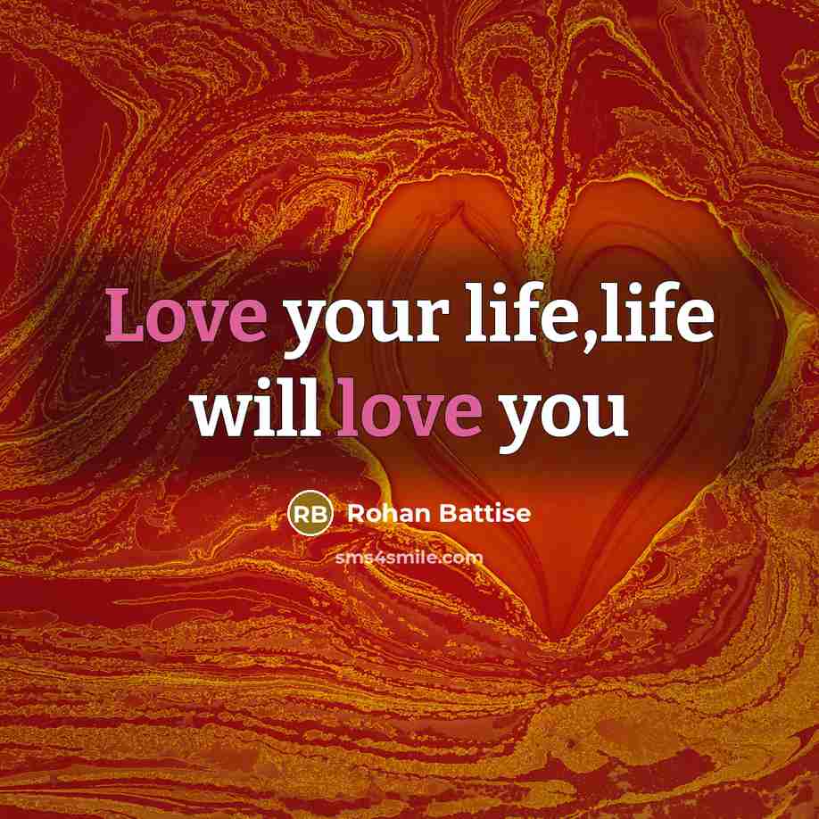 “Love your life,life will love you” quote by Rohan Battise