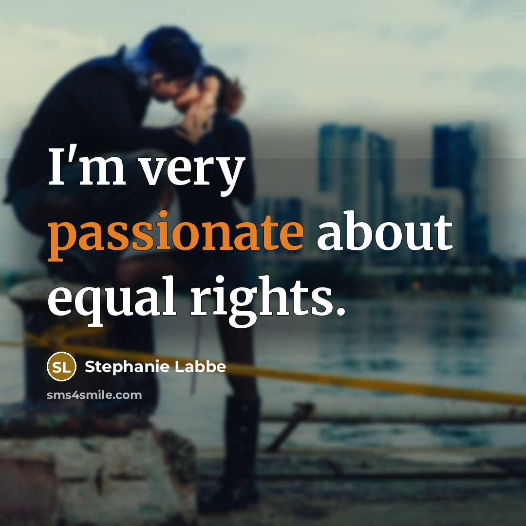 “I'm very passionate about equal rights.” quote by Stephanie Labbe