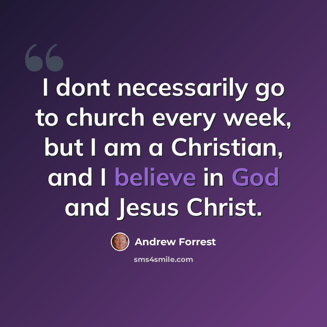 “I dont necessarily go to church every week, but I am a Christian, and I believe in God and Jesus Christ.” quote by Andrew Forrest