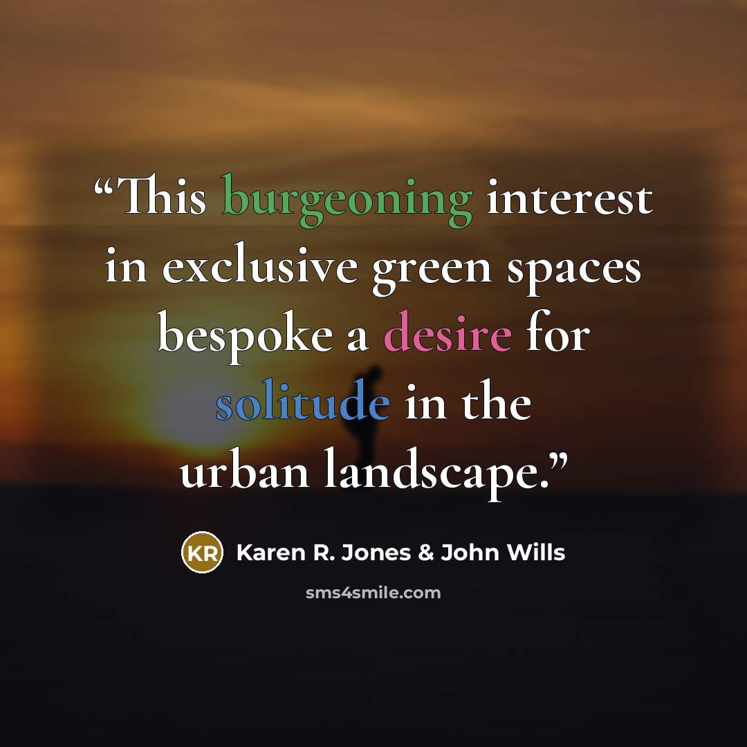 “This burgeoning interest in exclusive green spaces bespoke a desire for solitude in the urban landscape.” quote by Karen R. Jones & John Wills