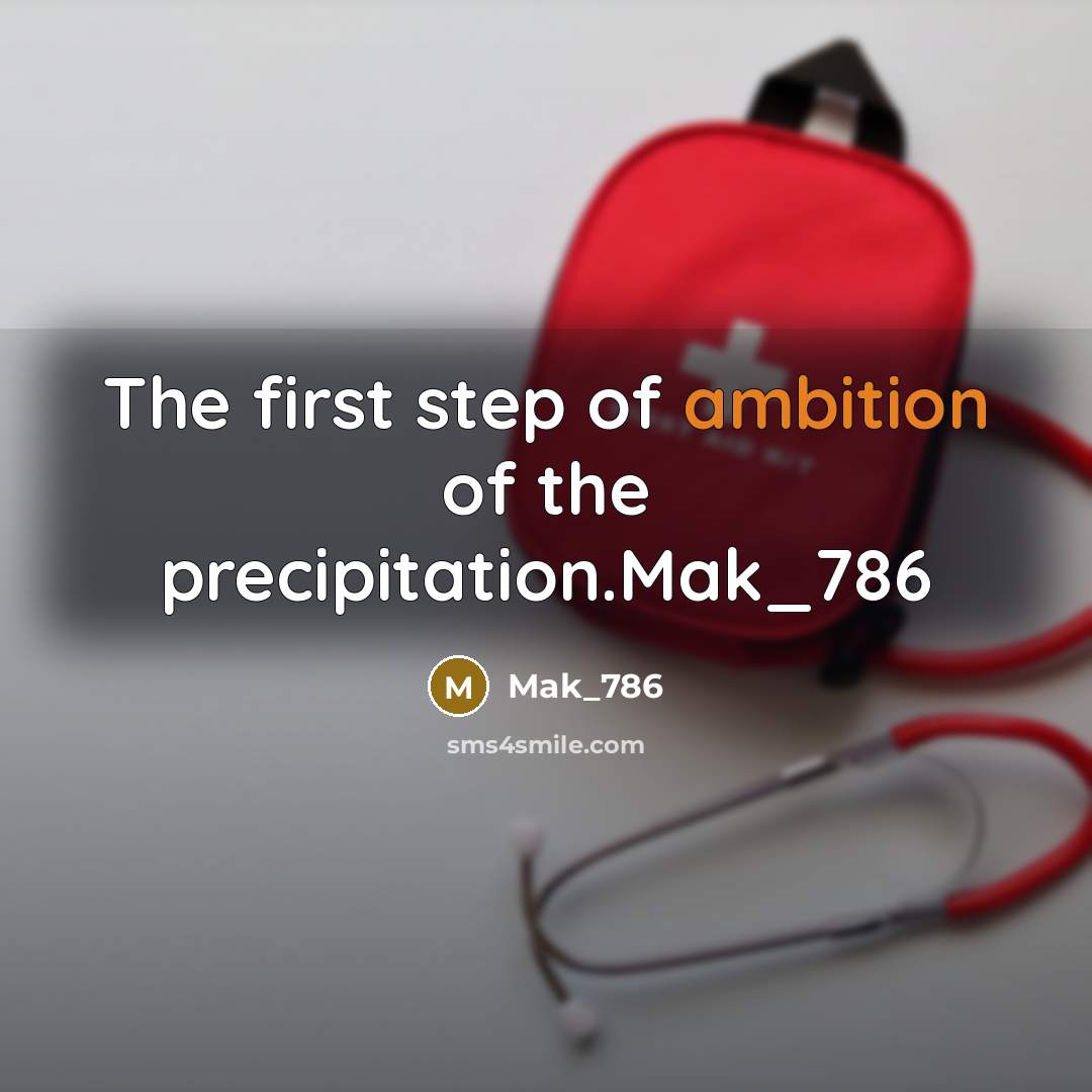 “The first step of ambition of the precipitation.Mak_786” quote by Mak_786