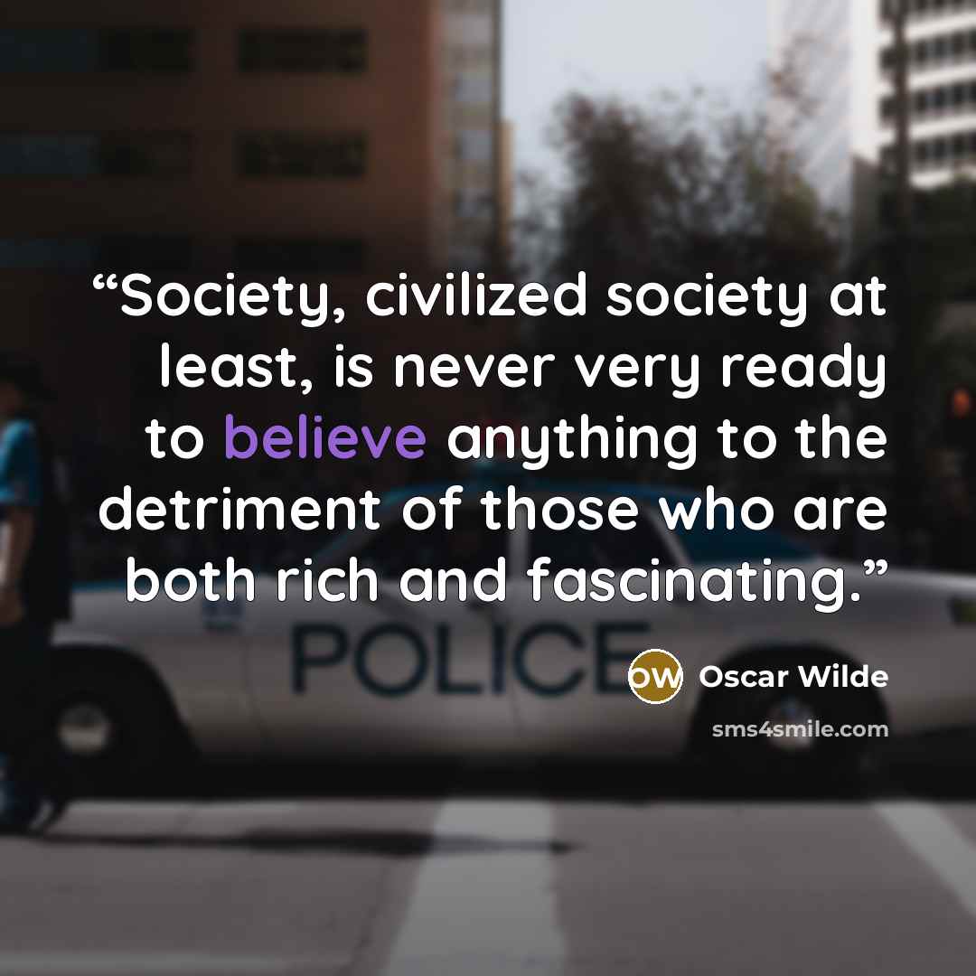 “Society, civilized society at least, is never very ready to believe anything to the detriment of those who are both rich and fascinating.” quote by Oscar Wilde