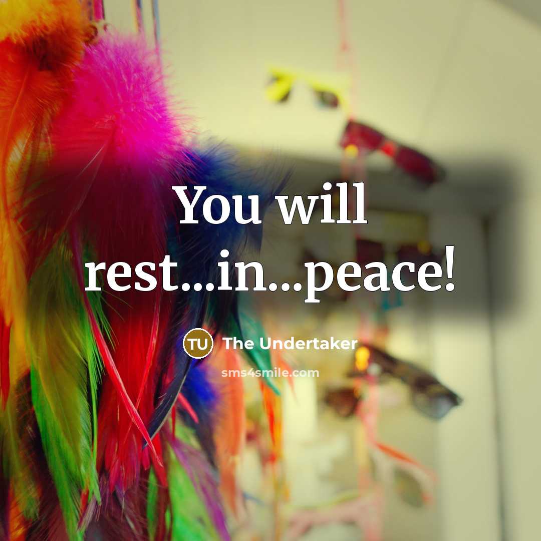 “You will rest...in...peace!” quote by The Undertaker