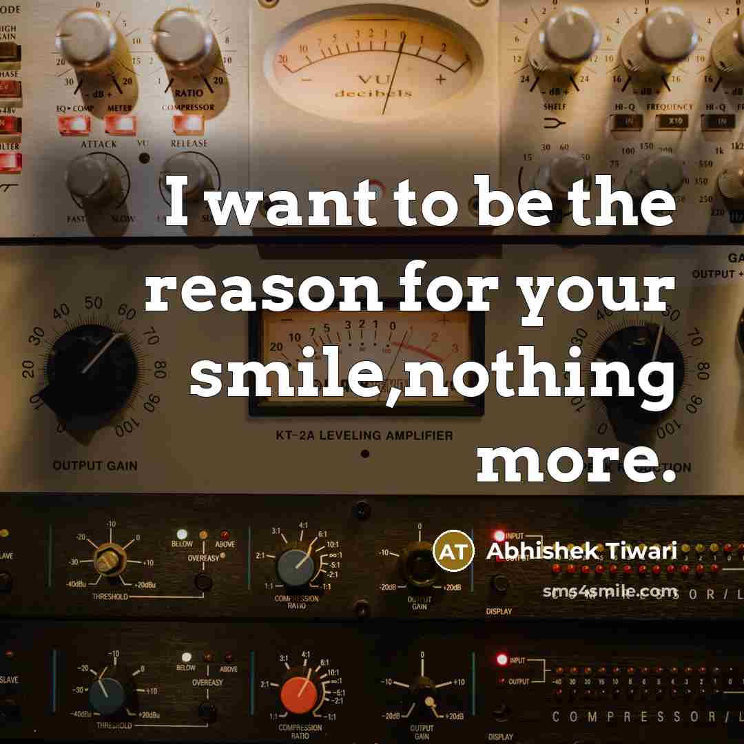 “I want to be the reason for your smile,nothing more.” quote by Abhishek Tiwari