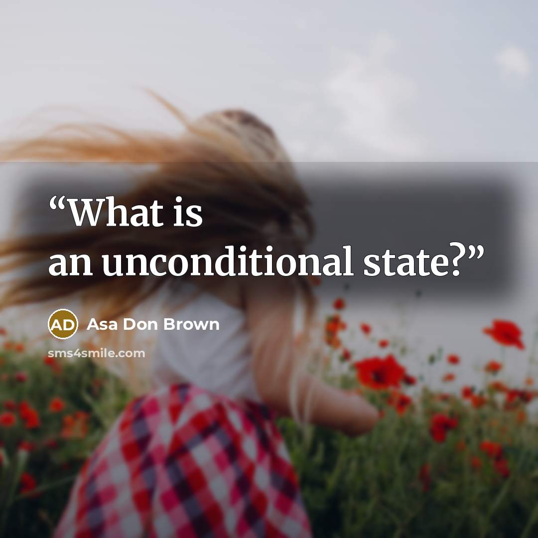 “What is an unconditional state?” quote by Asa Don Brown