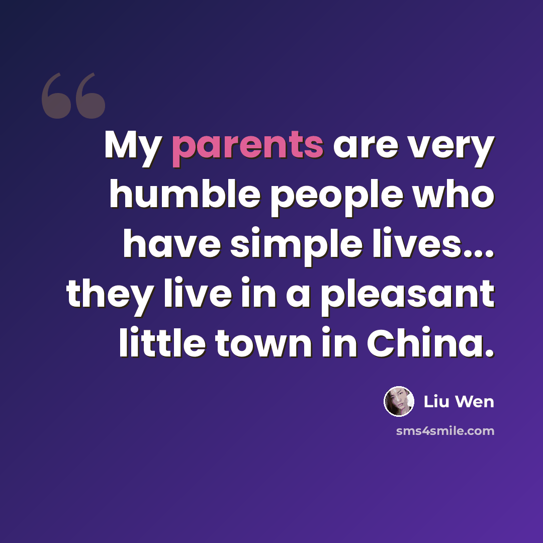 “My parents are very humble people who have simple lives... they live in a pleasant little town in China.” quote by Liu Wen
