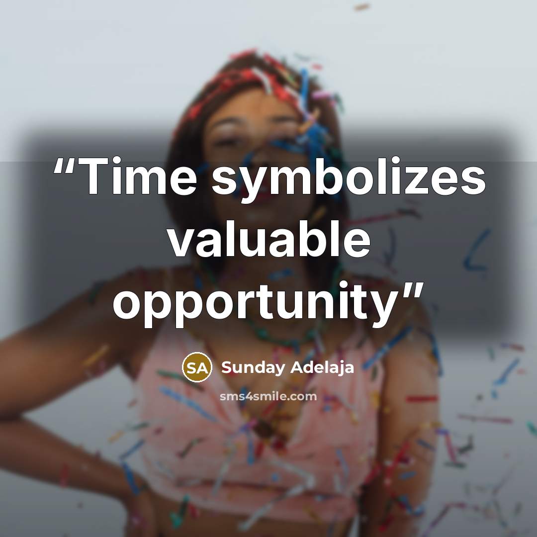 “Time symbolizes valuable opportunity” quote by Sunday Adelaja
